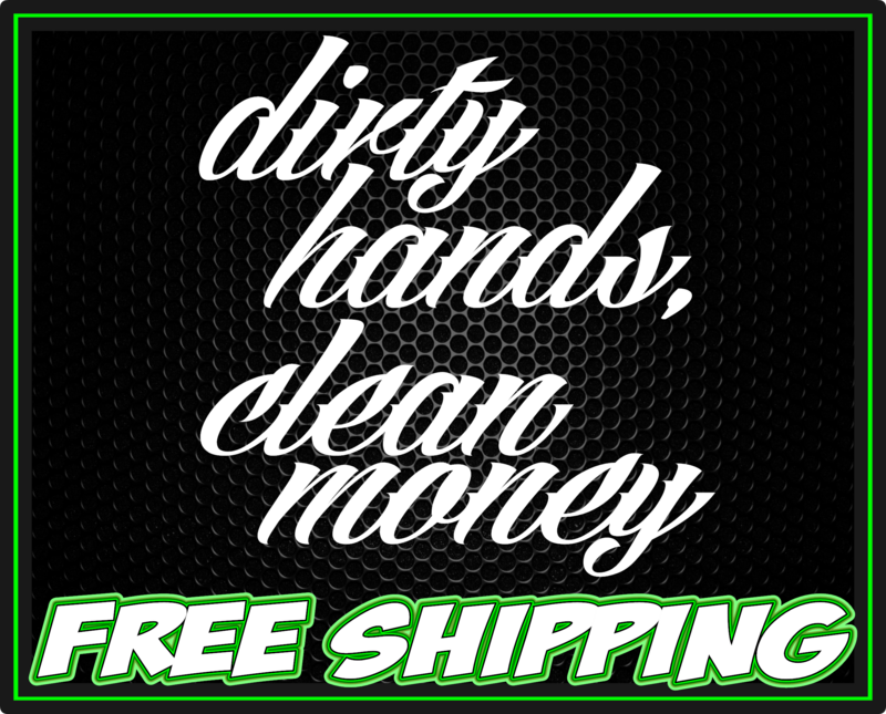 Dirty Hands Clean Money Premium Vinyl Decal Sticker