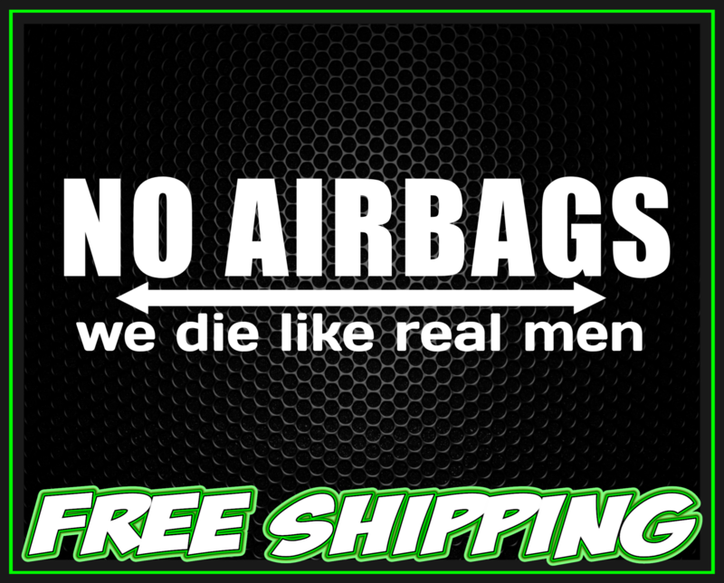 No Airbags We Die Like Real Men Vinyl Decal Sticker - Funny Truck Car Window Slap