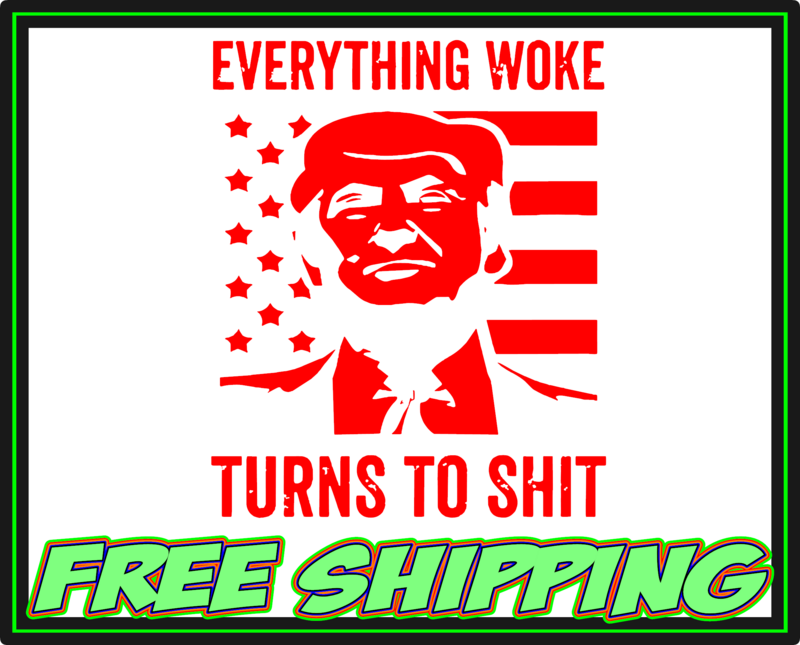 Trump Everything Woke Turns To Shit Vinyl Decal Sticker - Truck Car Window Slap