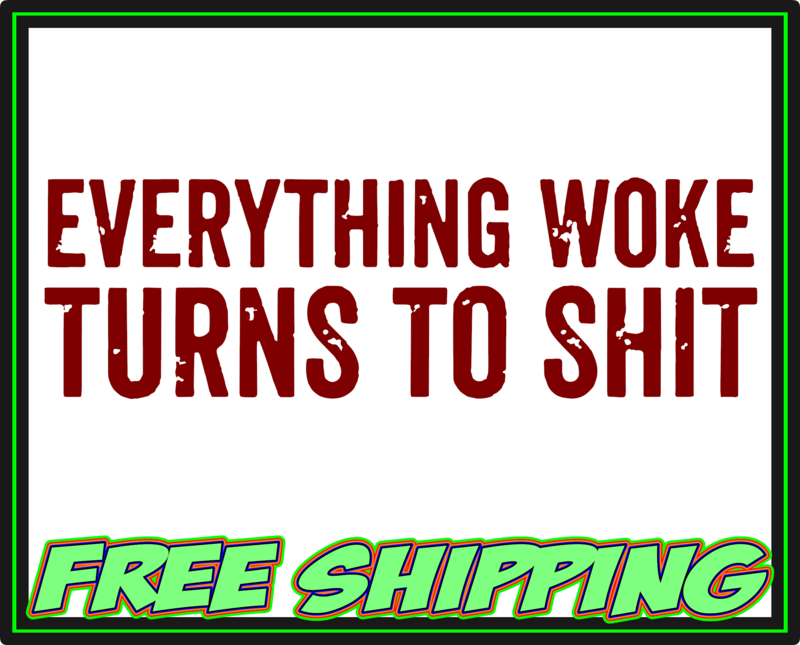 Trump Everything Woke Turns To Shit Vinyl Decal Sticker - Truck Car Window Slap