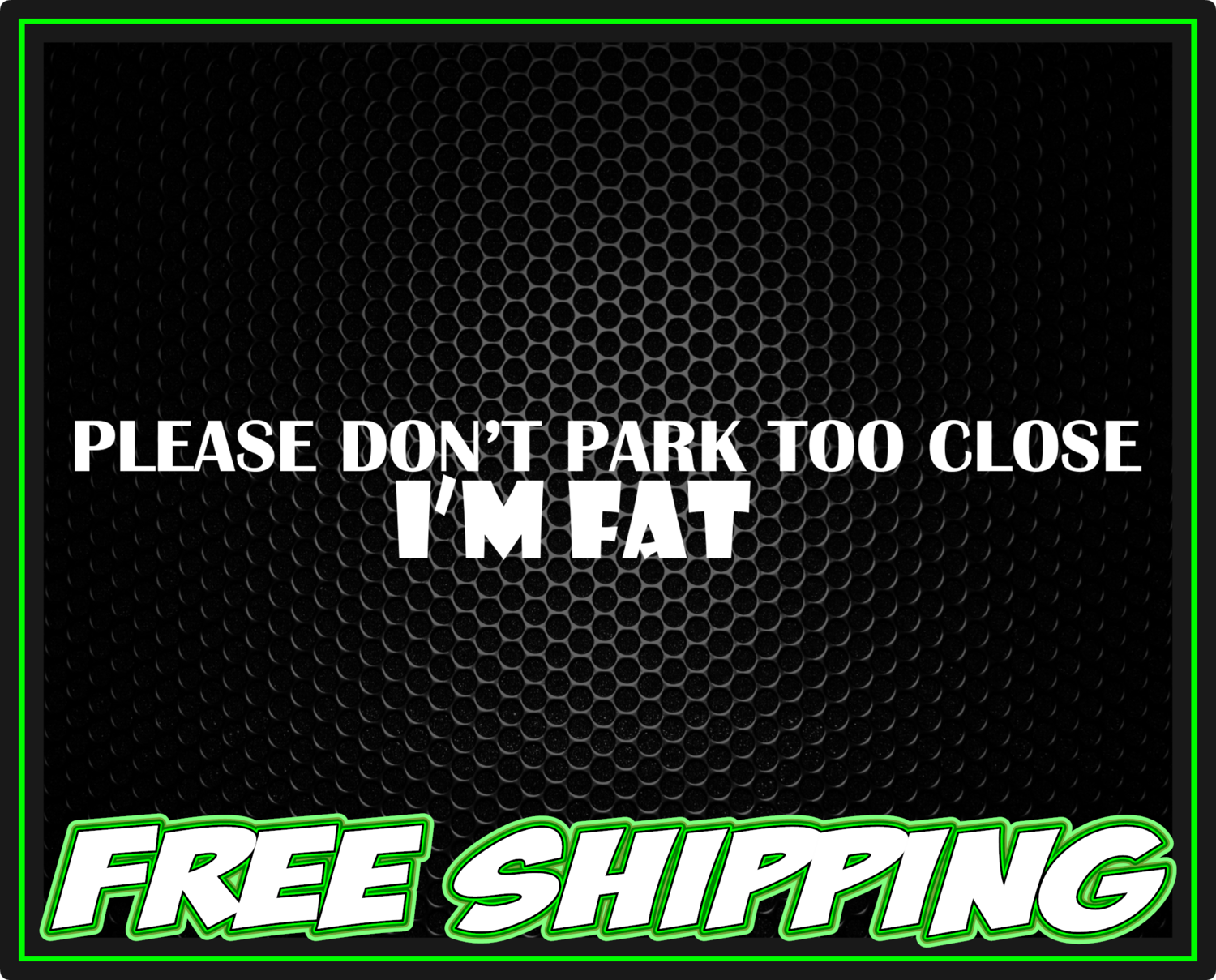 Don&#39;t Park Too Close I&#39;m Fat Vinyl Decal Sticker - Truck Car Window Slap
