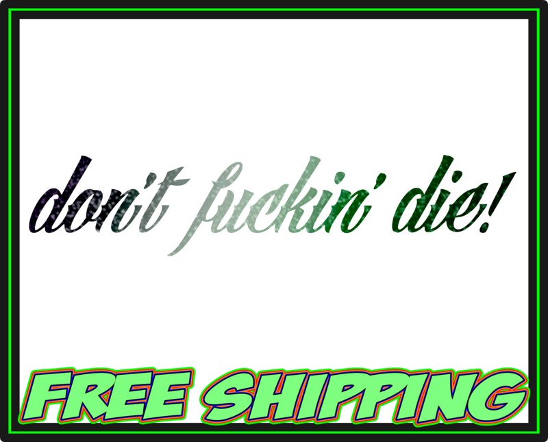 Don't Fuckin' Die! - Vinyl Decal