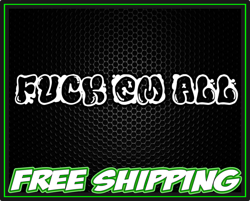 FUCK EM ALL Vinyl Window Decal Sticker