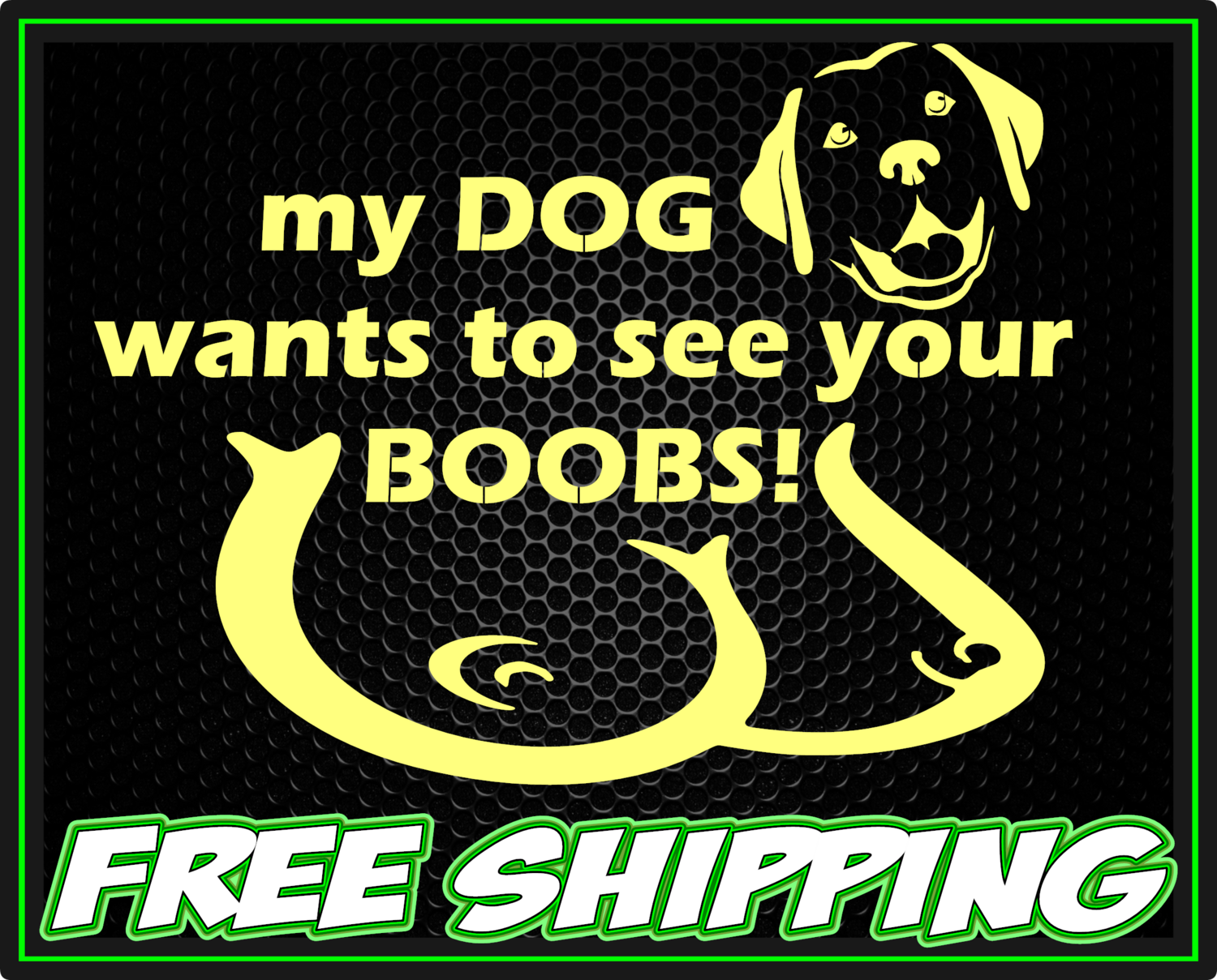 My Dog Wants To See Your BOOBS Vinyl Window Decal Sticker