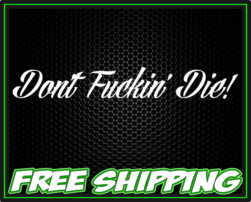 Don&#39;t Fuckin&#39; Die! Premium Vinyl Window Decal Sticker
