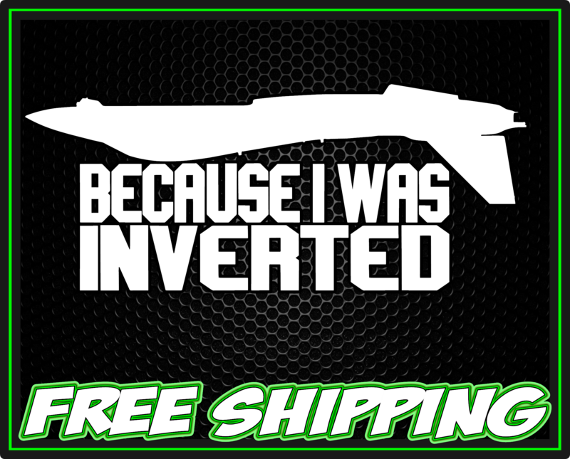 Because I Was Inverted Navy Pilot F14 Tomcat Top Gun Premium Vinyl Decal Sticker
