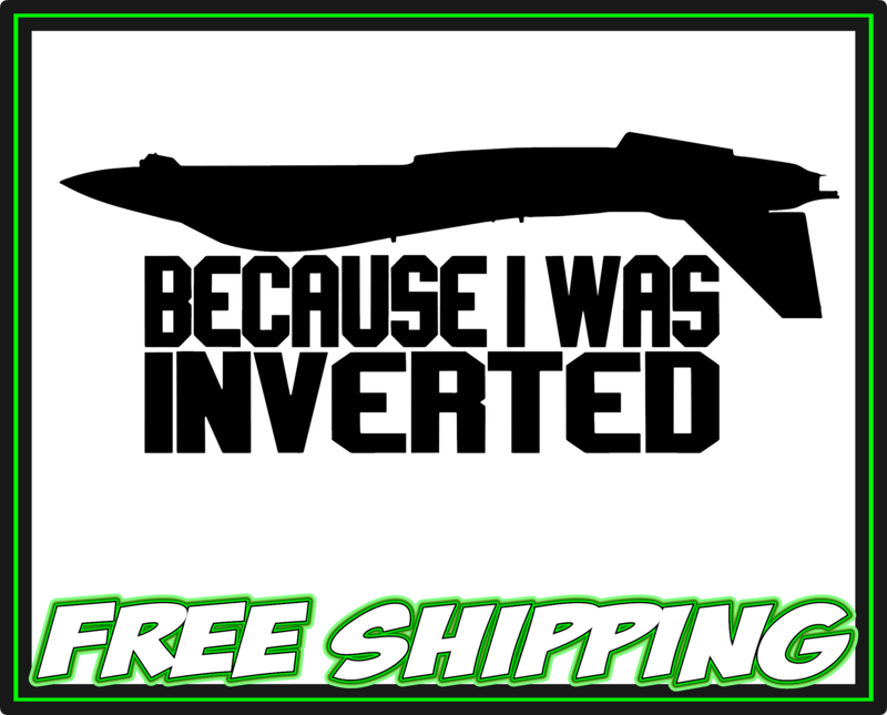 Because I Was Inverted Navy Pilot F14 Tomcat Top Gun Premium Vinyl Decal Sticker