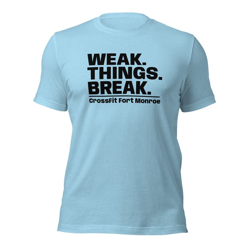 Weak Things Break CrossFit Ft Monroe | Tee - Bella+Canvas 3001