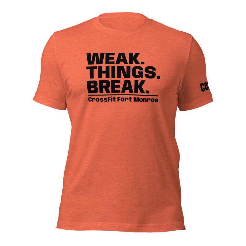 Weak Things Break - Coaches CrossFit Ft Monroe | Tee - Bella+Canvas 3001