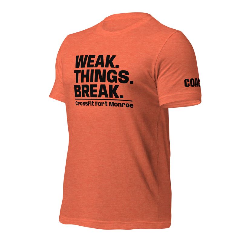 Weak Things Break - Coaches CrossFit Ft Monroe | Tee - Bella+Canvas 3001