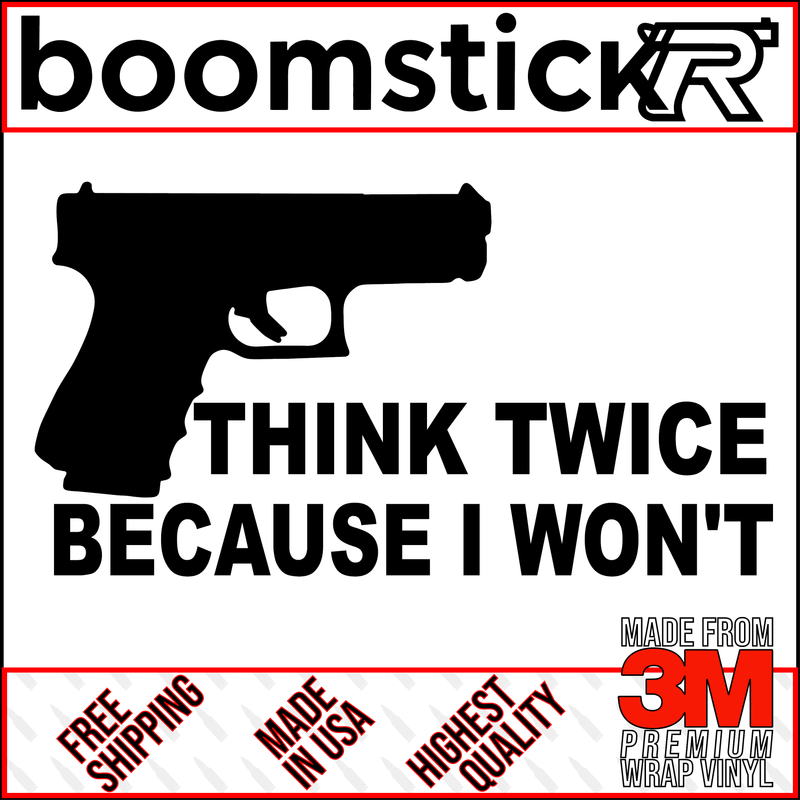 Think Twice Because I Won&#39;t Glock Premium Vinyl Decal Sticker