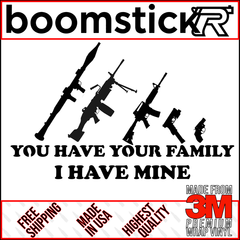 You Have Your Family I Have Mine Premium Vinyl Decal Sticker