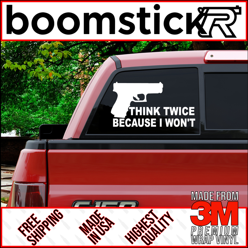 Think Twice Because I Won't Glock Premium Vinyl Decal Sticker