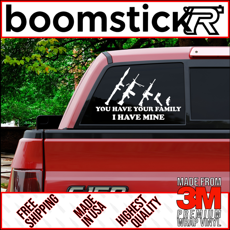 You Have Your Family I Have Mine Premium Vinyl Decal Sticker