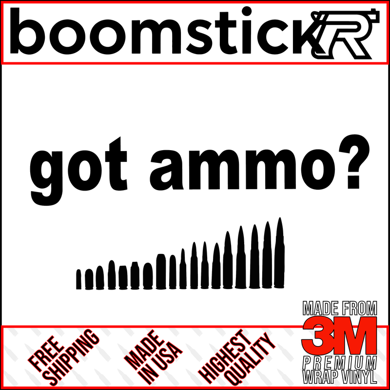 Got Ammo? Premium Vinyl Decal Sticker