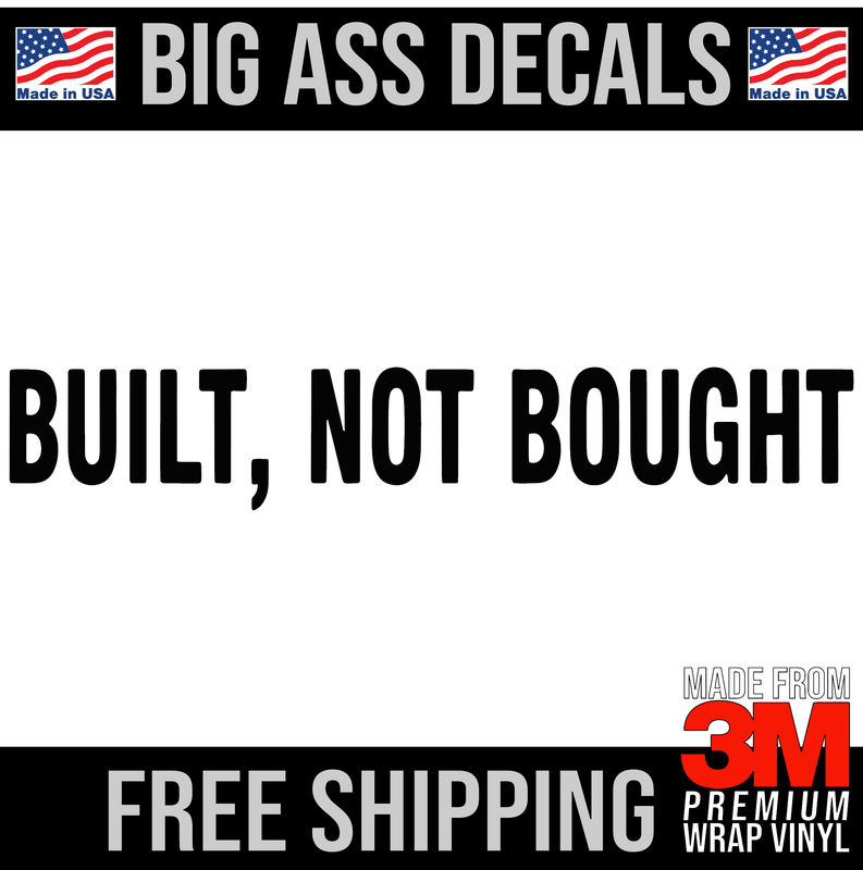Built, Not Bought - Premium Oversized Vinyl Decal