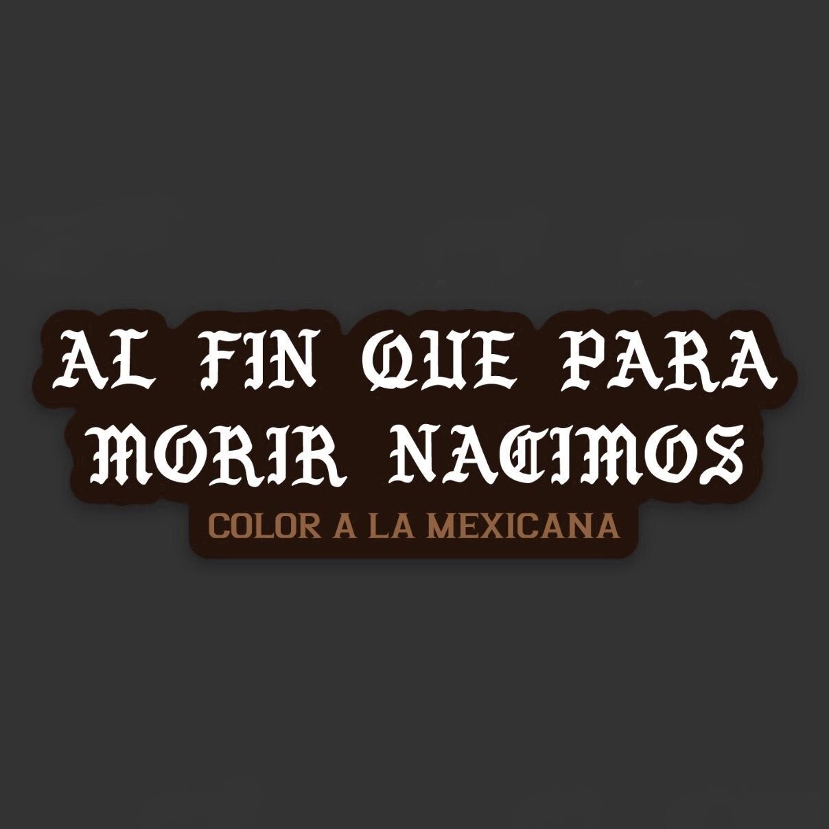 Sticker 'Al fin que para morir nacimos'