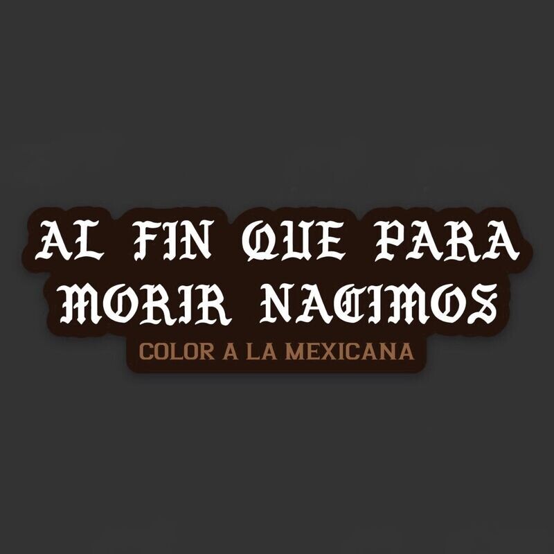 Sticker 'Al fin que para morir nacimos'
