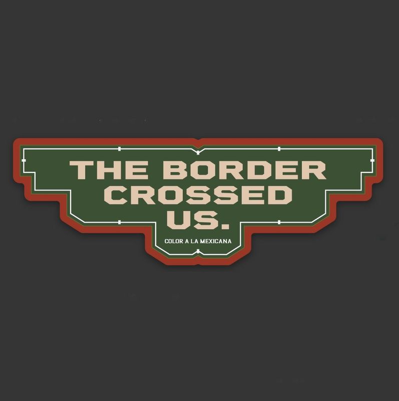 Sticker 'Border crossed us'