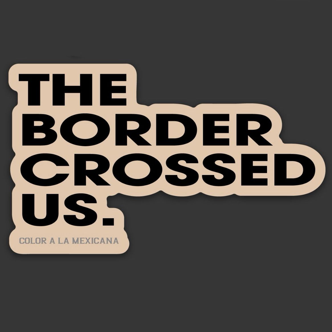 Sticker 'Border crossed us'