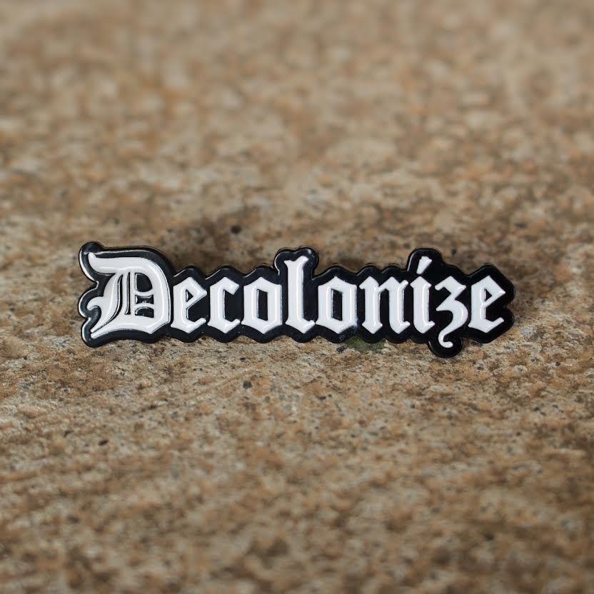 'Decolonize' Pin (Series No. 6)