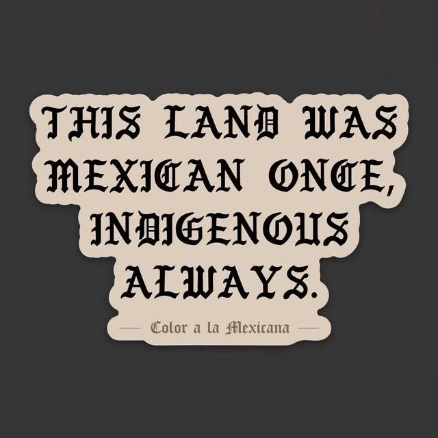 'Mexican Once, Indigenous Always' Sticker, Option: Letters