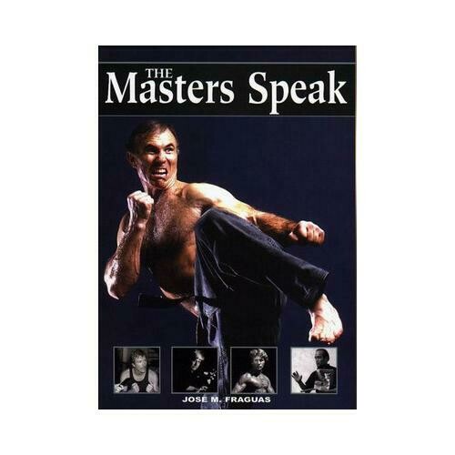 The Martial Arts Masters Speak Book Jose Fraguas