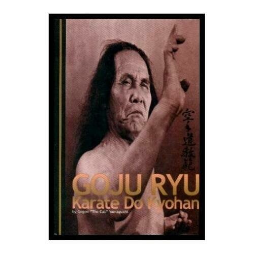 Goju Ryu Karate Do Kyohan Book By Gogen &#39;the Cat&#39; Yamaguchi