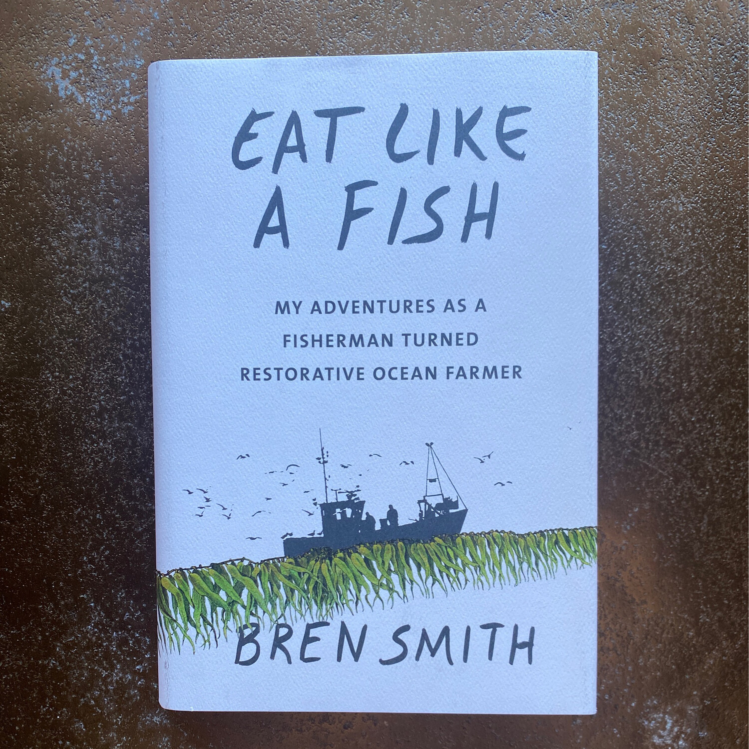 Hardcover - Eat Like a Fish: My Adventures as a Fisherman Turned Restorative Ocean Farmer