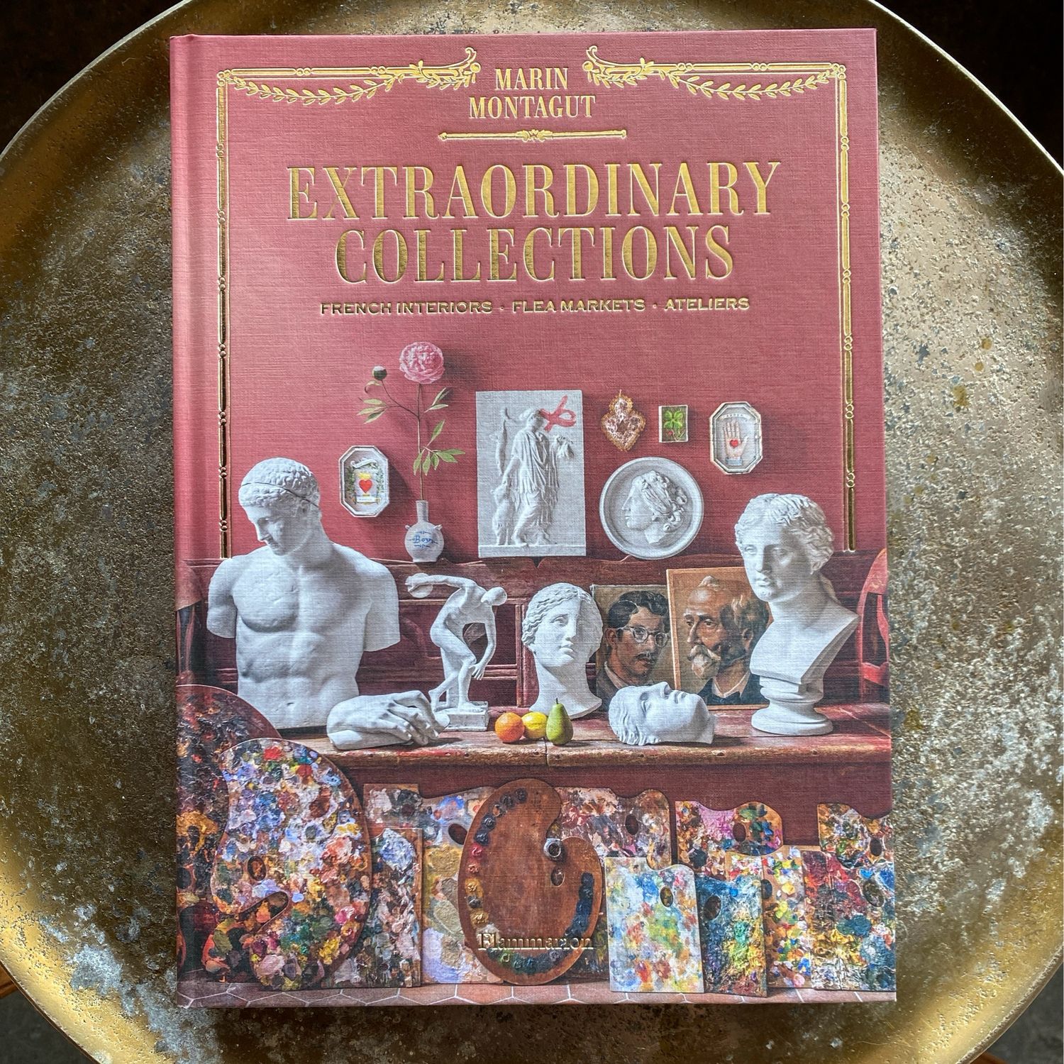 Extraordinary Collections: French Interiors, Flea Markets, Ateliers