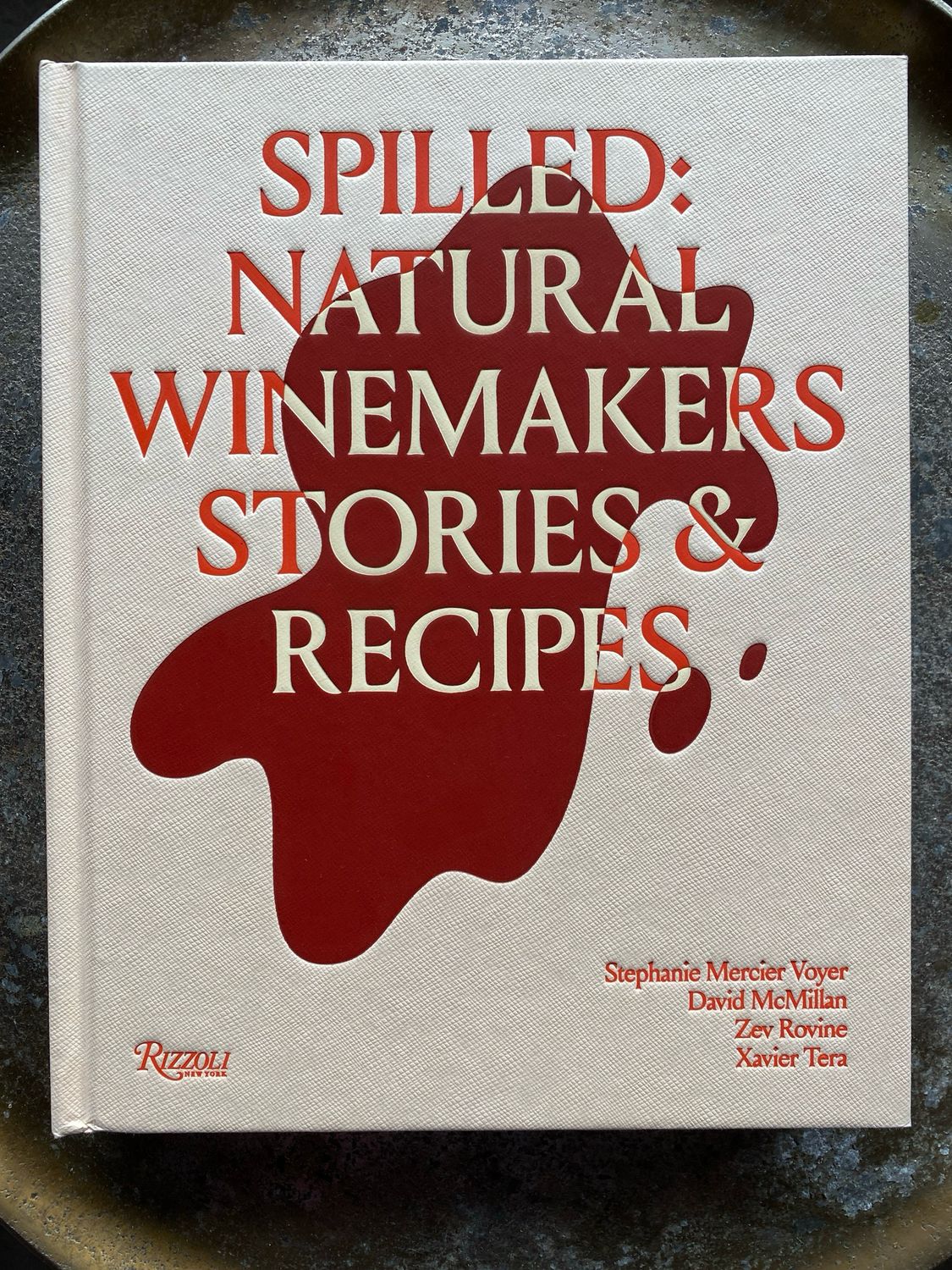 Spilled: Natural Winemakers Stories &amp; Recipes