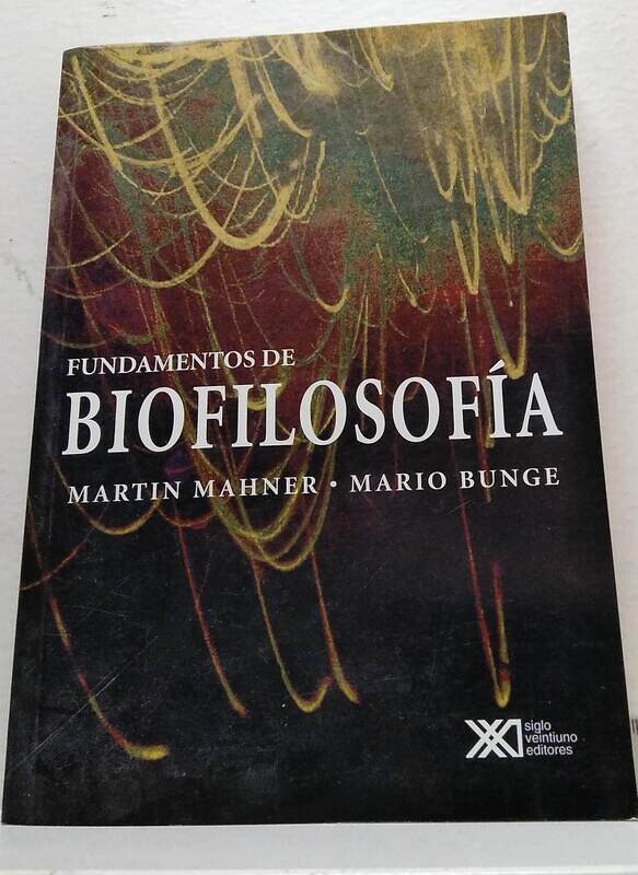 Fundamentos de biofilosofía.  Autor: Mahner, Martin y Bunge, Mario.