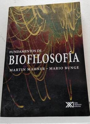 Fundamentos de biofilosofía. Autor: Mahner, Martin y Bunge, Mario.