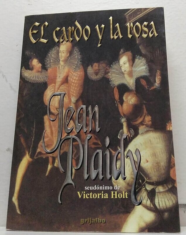 EL CARDO Y LA ROSA. Autor: Plaidy, Jean. Seudónimo de Holt, Victoria