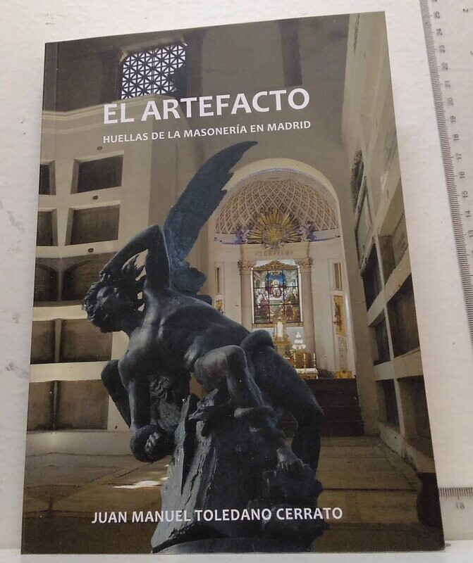 El Artefacto. Huellas de la masonería en Madrid. Autor: Toledano Cerrato, Juan M.