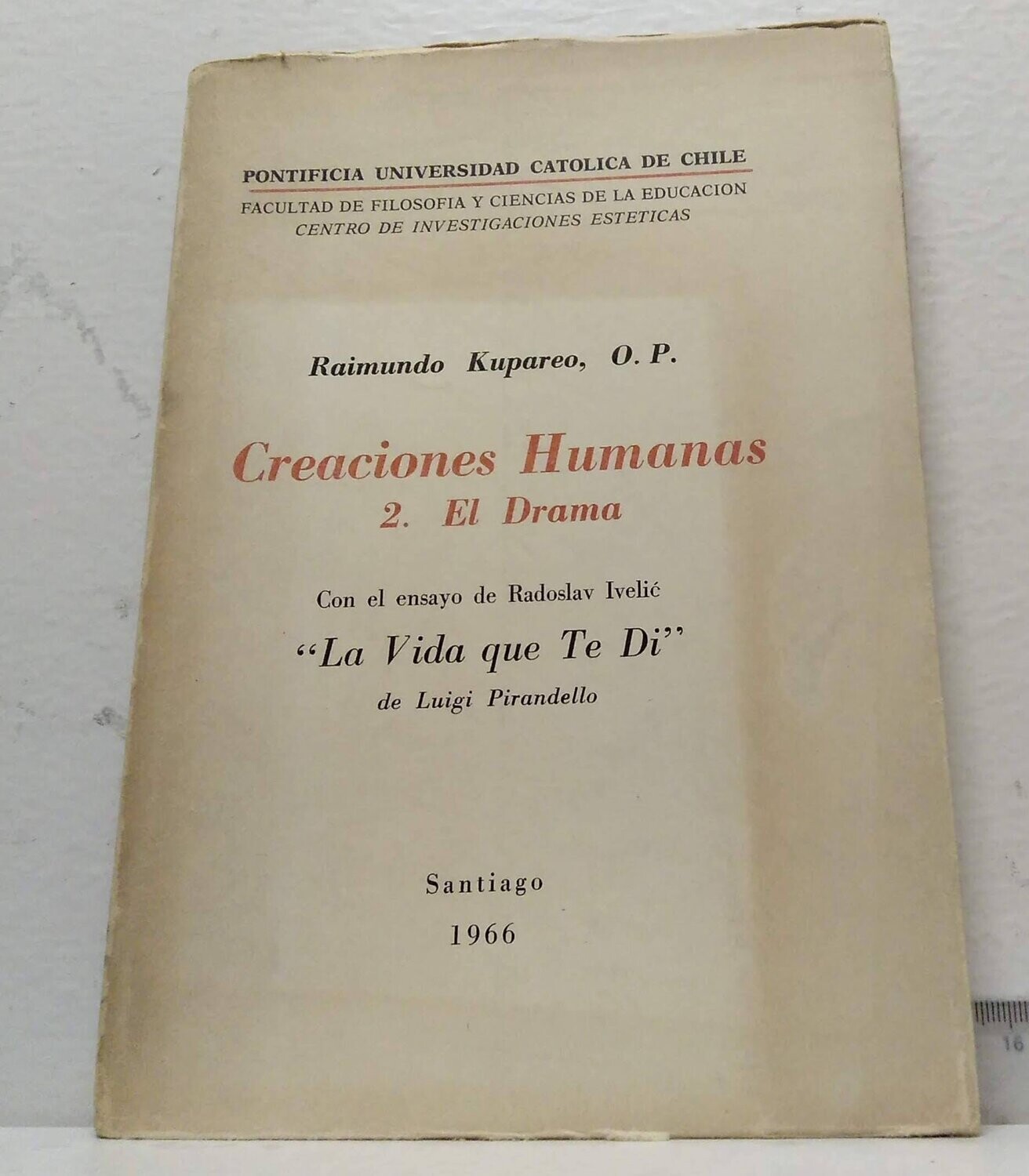 Creaciones humanas. 2. ( El drama ). Con el ensayo de Radolav Ibelié “La vida que te dí “ de Luigi Pirandello. Autor: Raimundo Kupareo,  O.P.