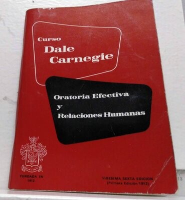 Curso Dale Carnegie, oratoria efectiva y relaciones humanas. Autor: Dale Carnegie