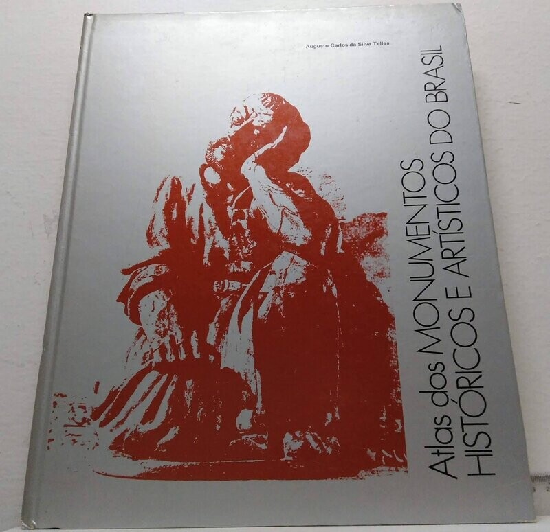 Atlas dos monumentos históricos e artísticos do Brasil. Autor: Da Silva Telles, Augusto Carlos