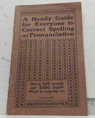 A Handy Guide for Everyone to Correct Spelling and Pronunciation. (How to Spell Correctly. A guide to the Spelling of over 3.500 English Words in Every-day Use). Autor: Varios autores