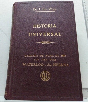 Historia Universal. Campaña de Rusia de 1812, los 100 días, Waterloo-Sta. Helena, Volumen XXII. Autor: Juan Bta.Weiss