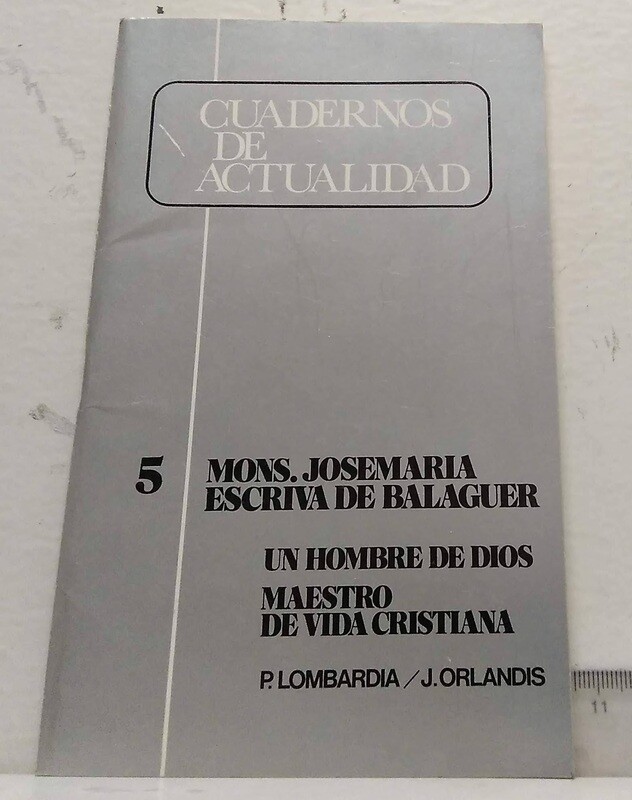 Mons. Josemaría Escrivá de Balaguer. Un hombre de Dios. Maestro de vida cristiana. Autor: P.Lombardía - J. Orlandis
