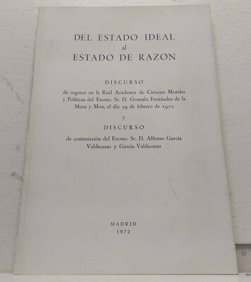 Del estado ideal al estado de la razón (Discursos). Autor: Fernández de la Mora y Mon, Gonzalo y García Valdecasas y García Valdecasas, Alfonso