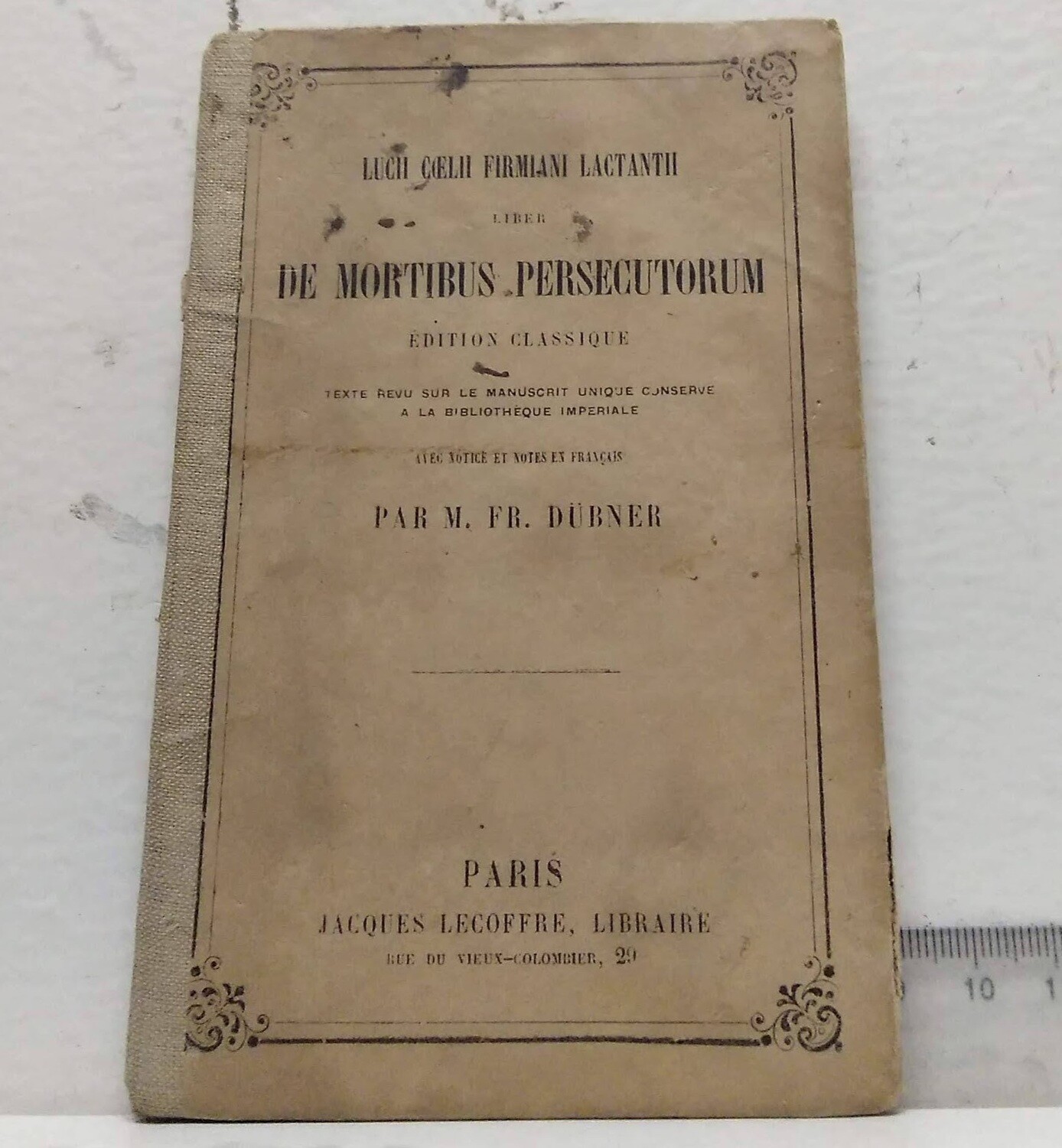 Liber de mortibus persecutorum : Edition classique, texte revu sur le manuscrit unique conserve a la Bibliotheque imperiale avec notice et notes en francais par M. Fr. Dubner. Autor: Lucii Coelii