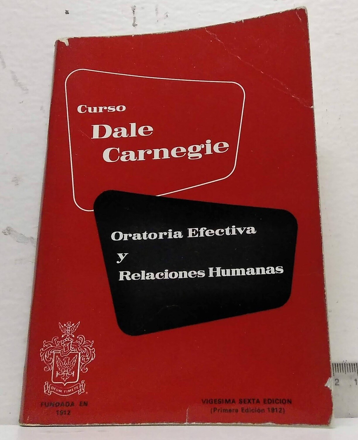 CURSO DALE CARNEGIE. ORATORIA EFECTIVA Y RELACIONES HUMANAS. Autor: DALE CARNEGIE