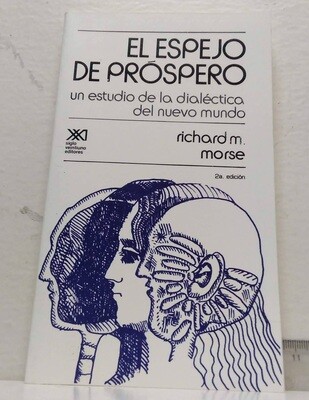 El Espejo de Próspero / Un estudio de la dialéctica del nuevo mundo. Autor: Morse, Richard M.