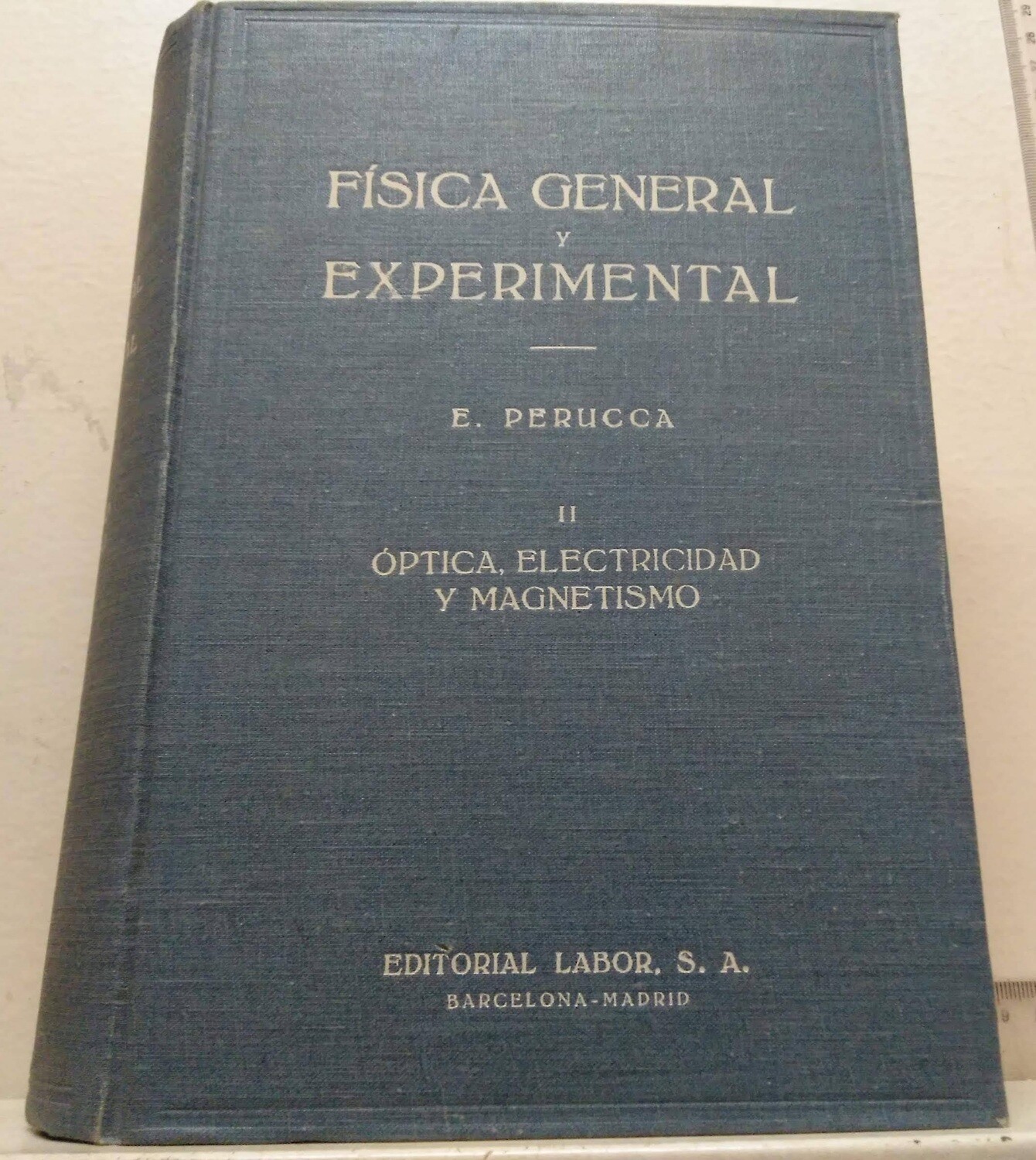 Física General y Experimental, II Óptica, Electricidad y Magnetismo. Autor: Perucca, E.