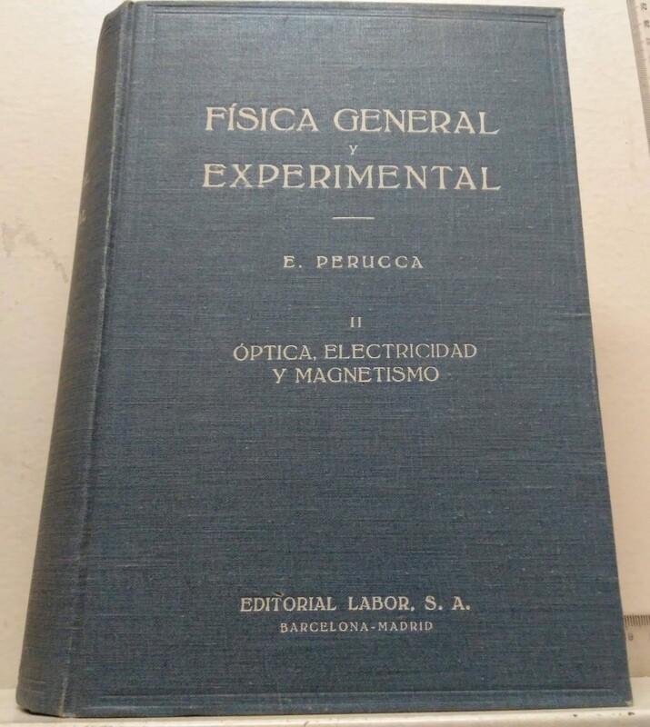 Física General y Experimental, II Óptica, Electricidad y Magnetismo. Autor: Perucca, E.