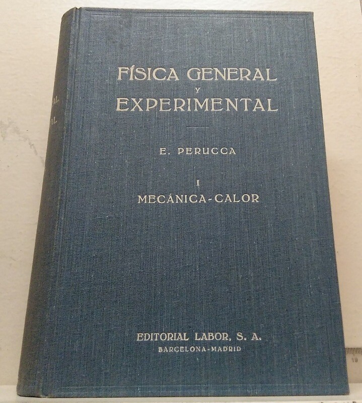 Física General y Experimental, I Mecánica - Calor. Autor: Perucca, E.