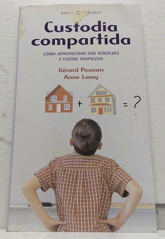 Custodia compartida, cómo aprovechar sus ventajas y evitar tropiezos. Autor: Gerard Poussin y Anne Lammy