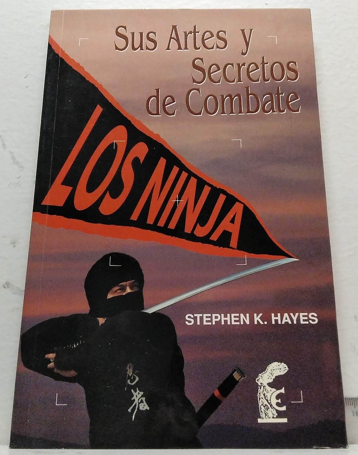 Los Ninjas, sus artes y secretos de combate. Autor: Hayes, Stephen K.